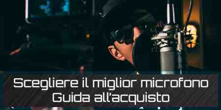 Come scegliere il miglior microfono – guida all’acquisto